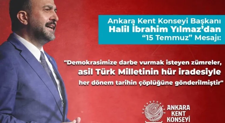 Ankara Kent Konseyi Başkanı Yılmaz'dan 15 Temmuz'da Milli Birlik Mesajı