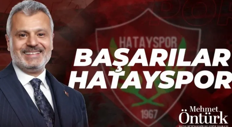 Başkan Öntürk'ten çağrı: Hatayspor maçına tüm hemşehrileri davet ediyor