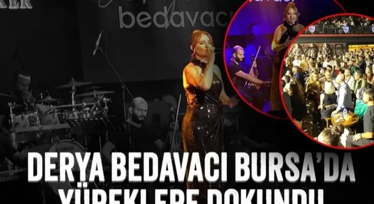 Derya Bedavacı, Bursa'da yüreklere dokundu