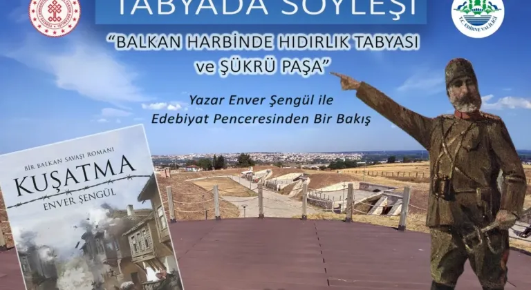 Edirne Hıdırlık Tabyası'nda Şükrü Paşa ile Balkan Harbi Söyleşisi