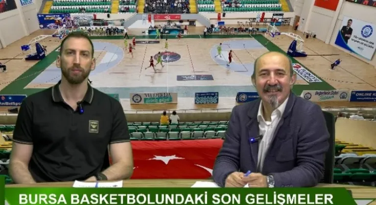 Final Spor Basketbolcusu Can Özcan'dan Bursa Basketbolundaki Son Gelişmeler Hakkında Değerlendirme